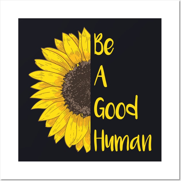 Be A Good Human Sunflower Wall Art by Nichole Joan Fransis Pringle